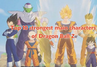 Top 10 strongest main characters of Dragon Ball Z